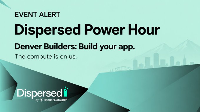 A promotional graphic announces "Dispersed Power Hour" with the tagline "Denver Builders: Build your app. The compute is on us." featuring the Dispersed by Render Network logo, set against a geometric teal background with a faint Denver skyline silhouette, aligning with the post's invitation for Denver developers to participate in a sponsored micro-hackathon.