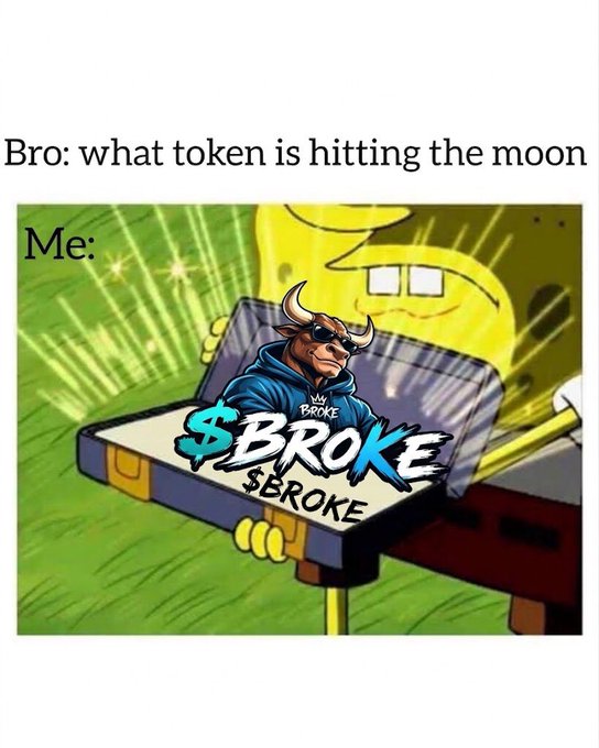 A meme with the text 'Bro: what token is hitting the moon' and 'Me:' above an image of a bull-like character wearing sunglasses and a hoodie, holding a sign that reads '$BROKE $BROKE' in a SpongeBob-style frame.