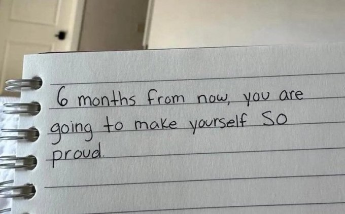 A handwritten note in a spiral notebook reads: '6 months from now, you are going to make yourself SO proud.'