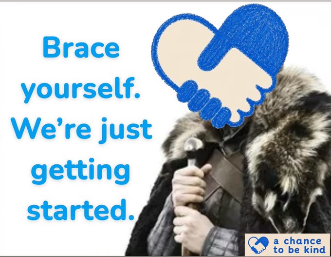 An advertisement featuring a Game of Thrones character (Jon Snow) overlaid with a blue heart-shaped handshake graphic, displaying the text 'Brace yourself. We're just getting started.' alongside an 'a chance to be kind' logo.