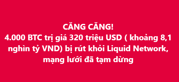 A red banner with white Vietnamese text reading: 'CĂNG CĂNG! 4.000 BTC trị giá 320 triệu USD (khoảng 8,1 nghìn tỷ VNĐ) bị rút khỏi Liquid Network, mạng lưới đã tạm dừng.'