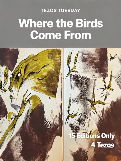 A Tezos Tuesday NFT promotion titled 'Where the Birds Come From,' featuring an abstract painting of a yellow bird, limited to 15 editions at 4 Tezos.