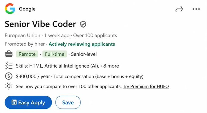 The image shows a Google job listing for a "Senior Vibe Coder" position in the European Union, offering $300,000/year with skills in HTML and AI listed. This directly illustrates the post's joke by showing that "Vibe Coder" has gone from a tongue-in-cheek term to an actual six-figure job title at Google, complete with over 100 applicants and active hiring.