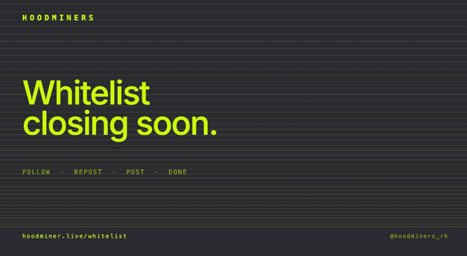 A minimalist black graphic with neon green text from "HOODMINERS" announcing "Whitelist closing soon." and a URL "hoodminer.live/whitelist" with steps "FOLLOW · REPOST · POST · DONE".