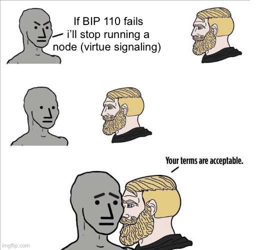 A 'Nordic Gamer' and 'Yes Chad' style meme where a gray NPC figure says 'If BIP 110 fails i'll stop running a node (virtue signaling)' to a bearded character who responds 'Your terms are acceptable.'