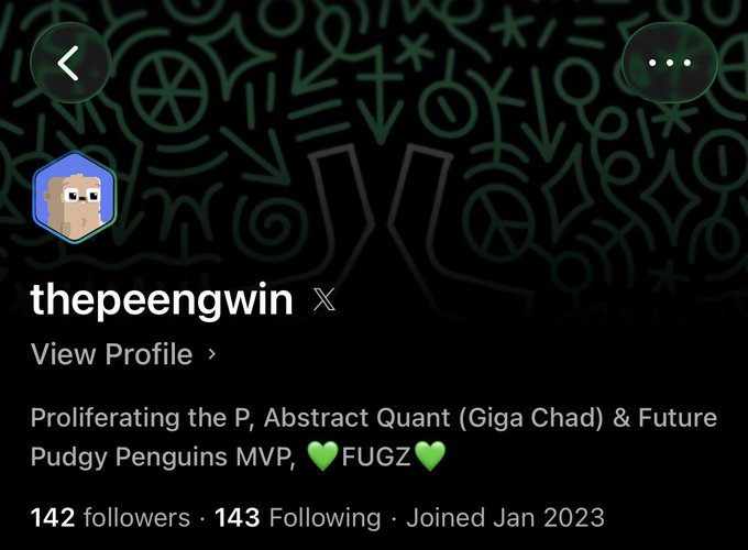 A Twitter/X profile page for user 'thepeengwin' (followed by 142, following 143, joined Jan 2023) with bio reading 'Proliferating the P, Abstract Quant (Giga Chad) & Future Pudgy Penguins MVP 💚 FUGZ 💚' featuring a Pudgy Penguin avatar.