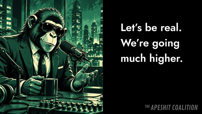 A 'THE APESHIT COALITION' meme featuring an illustrated ape in sunglasses and a suit at a radio microphone, with the text 'Let's be real. We're going much higher.'
