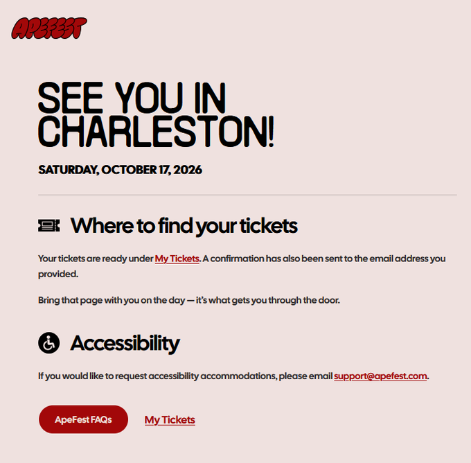 A ticket confirmation email for ApeFest, reading 'SEE YOU IN CHARLESTON! SATURDAY, OCTOBER 17, 2026', with details on where to find tickets and accessibility information.