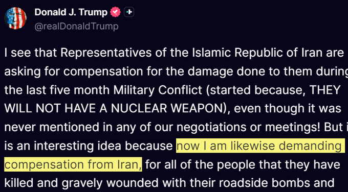 A screenshot of a Truth Social post from Donald J. Trump (@realDonaldTrump) states that Iran is seeking compensation for damage during the conflict, and counters that he is "likewise demanding compensation from Iran" for people killed and wounded by roadside bombs. The highlighted text aligns with the caption's note about Trump demanding compensation from Iran, framing it as a sign of ongoing war tensions relevant to crypto markets.