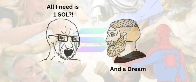 A Wojak-style meme featuring a crying wojak saying 'All I need is 1 SOL?!' and a Chad character responding 'And a Dream'.