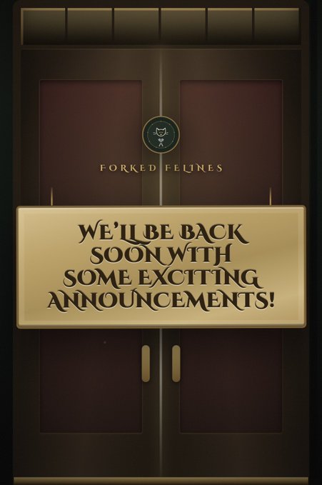 A 'Forked Felines' announcement with decorative gold text on dark wooden doors reading 'WE'LL BE BACK SOON WITH SOME EXCITING ANNOUNCEMENTS!'