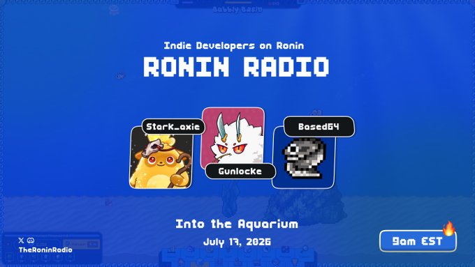 A promotional graphic for "Ronin Radio" featuring pixel-art avatars of indie developers StarK_axie, Gunlucke, and Based64 on a blue underwater-themed background, with text reading "Into the Aquarium" and "July 17, 2026" alongside a "9am EST" badge, aligning with the post's announcement of the show highlighting indie developers on Ronin.