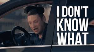 A meme showing a man in a car looking confused with the caption 'I DON'T KNOW WHAT'.