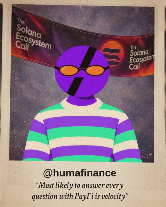 A stylized polaroid-style character portrait of a purple-faced figure in orange sunglasses and a striped sweater against 'The Solana Ecosystem Call' banner, captioned '@humafinance' with the quote 'Most likely to answer every question with PayFi is velocity'.