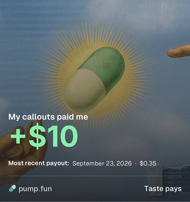 A pump.fun promotional image showing a pill graphic with the text "My callouts paid me +$10" and "Most recent payout: September 23, 2026 · $0.35" with "Taste pays" in the corner.