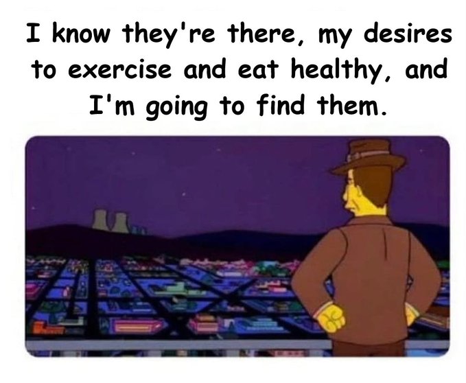 "I know they're there, my desires to exercise and eat healthy, and I'm going to find them."