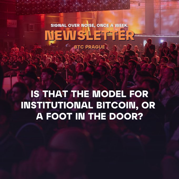 A newsletter graphic from 'BTC PRAGUE' titled 'NEWSLETTER' with tagline 'SIGNAL OVER NOISE, ONCE A WEEK.', overlaid on an image of a crowded conference with attendees in a red-lit venue, featuring the headline 'IS THAT THE MODEL FOR INSTITUTIONAL BITCOIN, OR A FOOT IN THE DOOR?'.