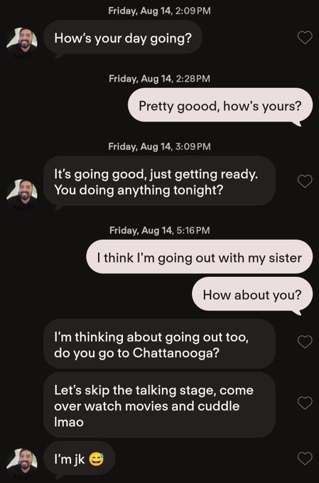 A text message conversation dated Friday, Aug 14, between two people. Key messages include: 'How's your day going?', 'Pretty goood, how's yours?', 'It's going good, just getting ready. You doing anything tonight?', 'I think I'm going out with my sister. How about you?', 'I'm thinking about going out too, do you go to Chattanooga?', 'Let's skip the talking stage, come over watch movies and cuddle lmao', and 'I'm jk 😂'.