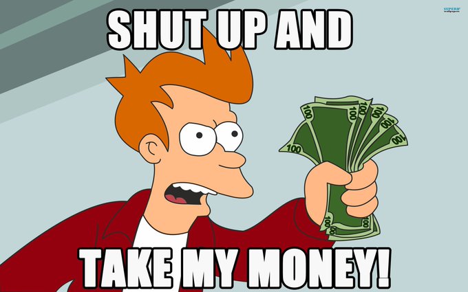 The 'Shut Up and Take My Money!' meme from Futurama features the character Fry holding out a fan of hundred-dollar bills.