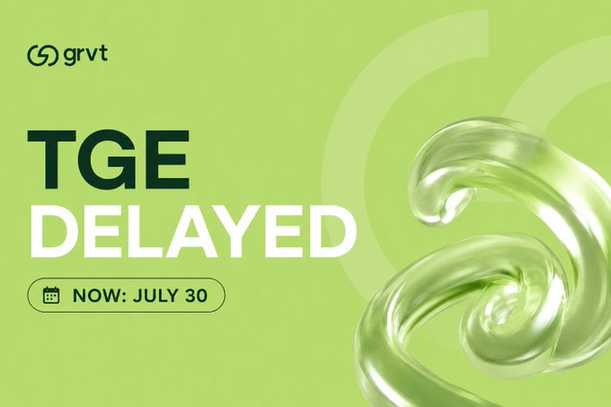 A green promotional graphic for GRVT announces a 'TGE DELAYED' with a new date of 'NOW: JULY 30', featuring a glossy 3D liquid swirl design.