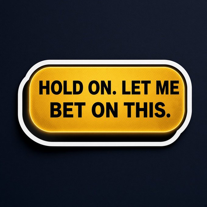 A yellow sticker-style graphic with black text reading 'HOLD ON. LET ME BET ON THIS.' against a dark background.