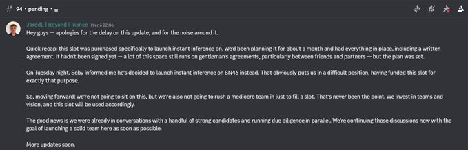 A Discord message from Jared (Beyond Finance) titled "94 - pending" dated Mar 8, 12:06 announces that the slot was intended for instant inference on AI, but was unexpectedly used for SN46 instead, explaining that the team is now looking for a solid candidate to launch the AI inference team soon. The accompanying post criticizes untrustworthy partners, while the image shows a transparent explanation from Jared about the last-minute change in plans despite signed agreements.