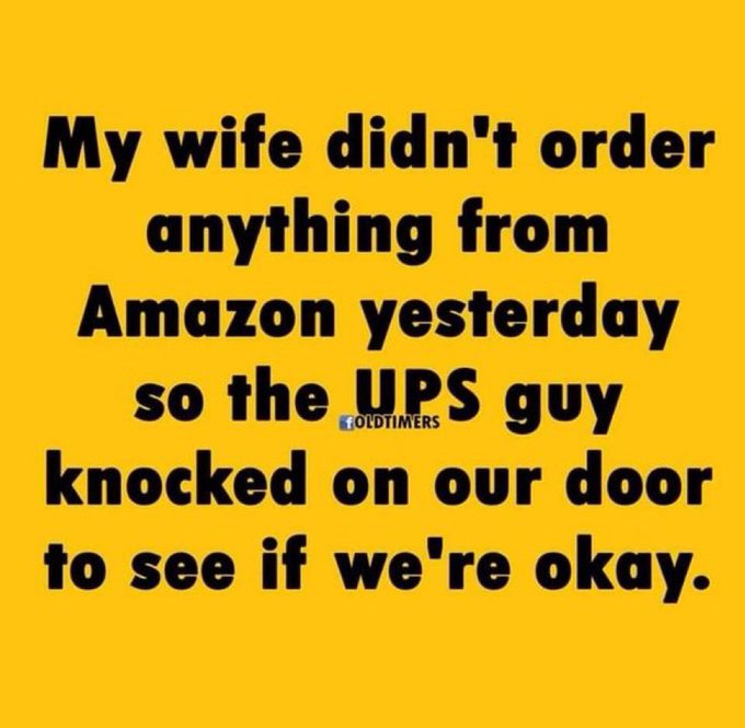 A yellow text meme reads: "My wife didn't order anything from Amazon yesterday so the UPS guy knocked on our door to see if we're okay." with a small "OldTimers" watermark.