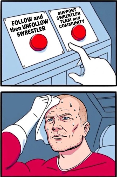 A two-panel comic meme showing a hand choosing between two buttons labeled 'FOLLOW and then UNFOLLOW $WRESTLER' and 'SUPPORT $WRESTLER TEAM and COMMUNITY', followed by a sweating bald man wiping his forehead in apparent stress.