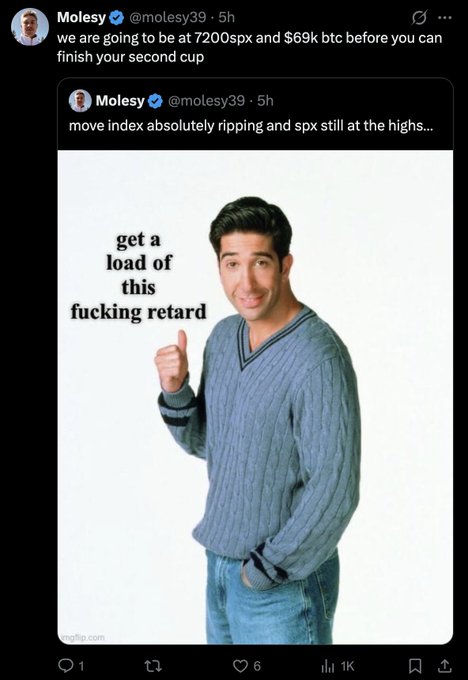 A tweet from @molesy39 saying 'we are going to be at 7200spx and $69k btc before you can finish your second cup' quoting another tweet about 'move index absolutely ripping', with a meme image of a man giving a thumbs up with text 'get a load of this fucking retard'.