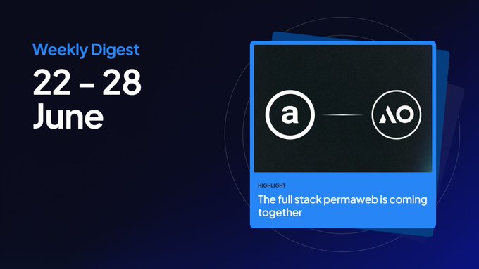 A Weekly Digest graphic dated "22 - 28 June" highlighting "The full stack permaweb is coming together" with Arweave (a) and AO logos.