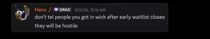 A Discord message from user "Hexx" with a GRAD role, timestamped 10/2/26, 12:16 AM, reads: "don't tell people you got in wick after early waitlist closes they will be hostile".