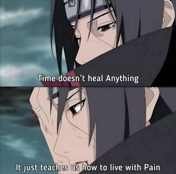 A two-panel anime image of Itachi Uchiha with the text 'Time doesn't heal Anything' on top and 'It just teaches us how to live with Pain' on the bottom.