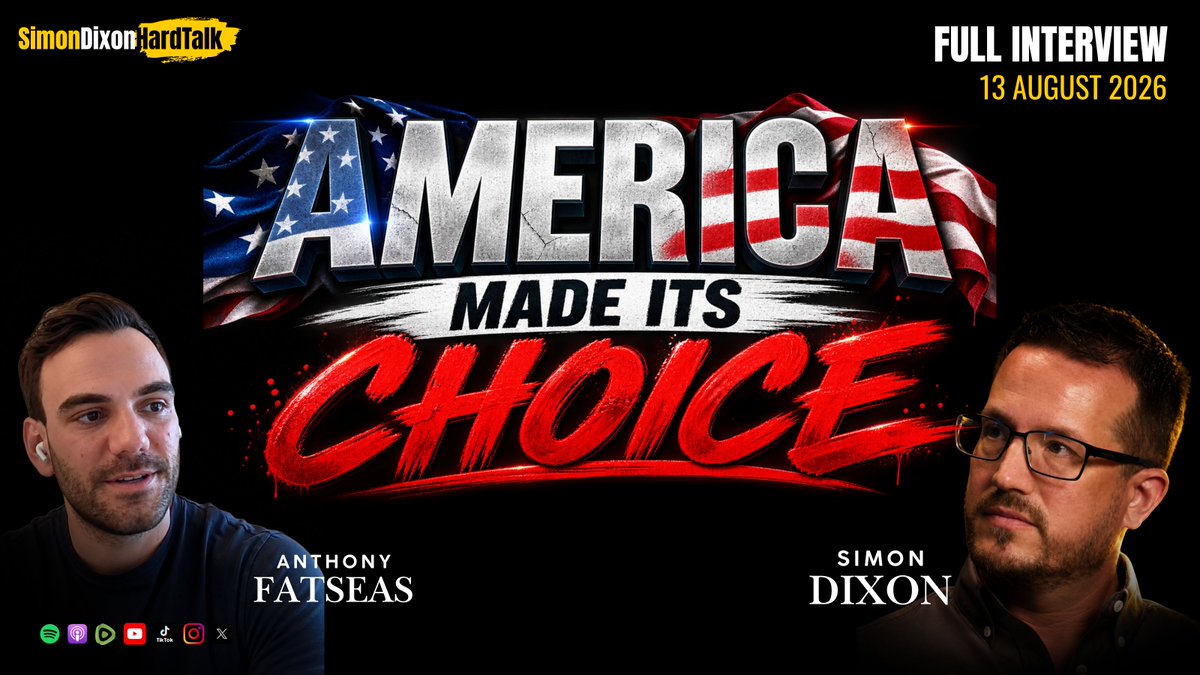 A promotional thumbnail for a Simon Dixon HardTalk full interview dated 13 August 2026 titled 'America Made Its Choice,' featuring Anthony Fatseas and Simon Dixon.