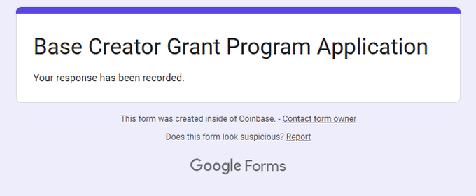 A Google Forms confirmation page titled "Base Creator Grant Program Application" showing the message "Your response has been recorded," indicating that the user has successfully submitted their application for Coinbase's Base Creator Grant Program.