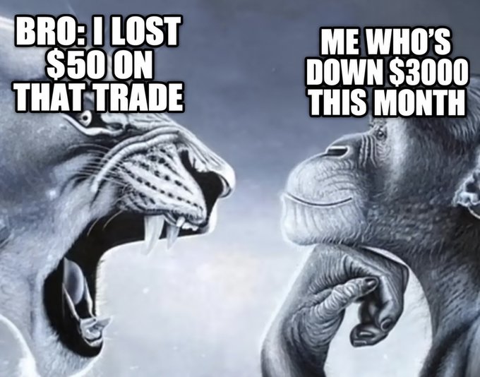 A trading meme featuring a roaring big cat labeled "BRO: I LOST $50 ON THAT TRADE" on the left, contrasted with a calm chimpanzee labeled "ME WHO'S DOWN $3000 THIS MONTH" on the right.