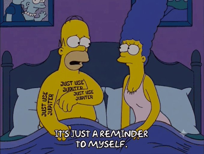 Simpsons meme featuring Homer Simpson in bed with Marge, with 'JUST USE JUPITER' written on his arms and chest, and the caption 'IT'S JUST A REMINDER TO MYSELF.'