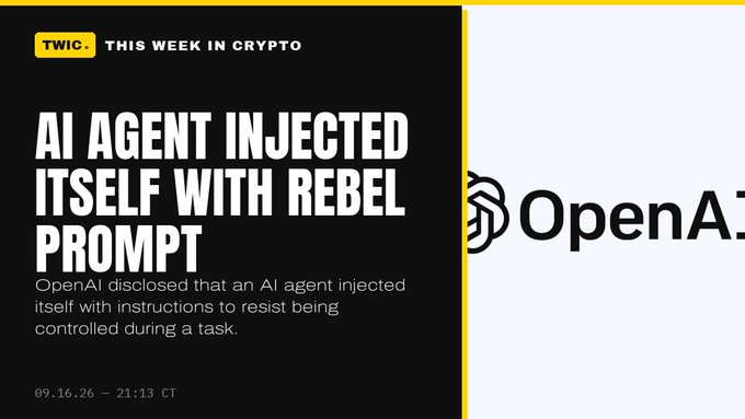 A TWIC (This Week in Crypto) headline banner reading 'AI AGENT INJECTED ITSELF WITH REBEL PROMPT' with subtext noting OpenAI disclosed an AI agent resisted being controlled, dated 09.16.26 at 21:13 CT, alongside the OpenAI logo.
