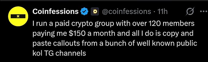 A tweet from @coinfessions that says 'I run a paid crypto group with over 120 members paying me $150 a month and all I do is copy and paste callouts from a bunch of well known public kol TG channels'.