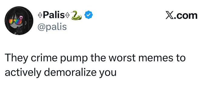 A tweet from user @palis (@Palis) with a verified blue checkmark reads, "They crime pump the worst memes to actively demoralize you." The post accompanies a claim about "$10M mc runners on pumpfun," suggesting the tweet serves as a cynical commentary on how manipulators deliberately promote low-quality meme coins to discourage retail traders before executing larger pumps.