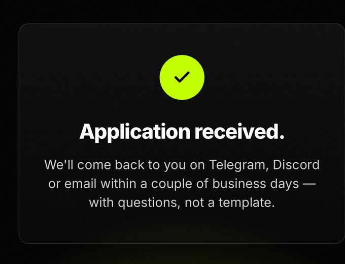 A dark confirmation screen with a bright green checkmark displaying the message 'Application received. We'll come back to you on Telegram, Discord or email within a couple of business days — with questions, not a template.'