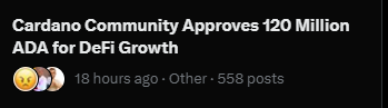A graphic with the headline 'Cardano Community Approves 120 Million ADA for DeFi Growth' and a subtitle noting '18 hours ago • Other • 558 posts'.