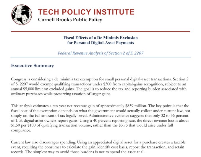 A Cornell Brooks Public Policy Tech Policy Institute report titled "Fiscal Effects of a De Minimis Exclusion for Personal Digital-Asset Payments" estimates that a de minimis tax exemption for digital-asset transactions under $300 (with a $5,000 annual gain limit) could generate a net ten-year federal revenue gain of approximately $859 million, contradicting assumptions that such an exemption would reduce tax revenue.