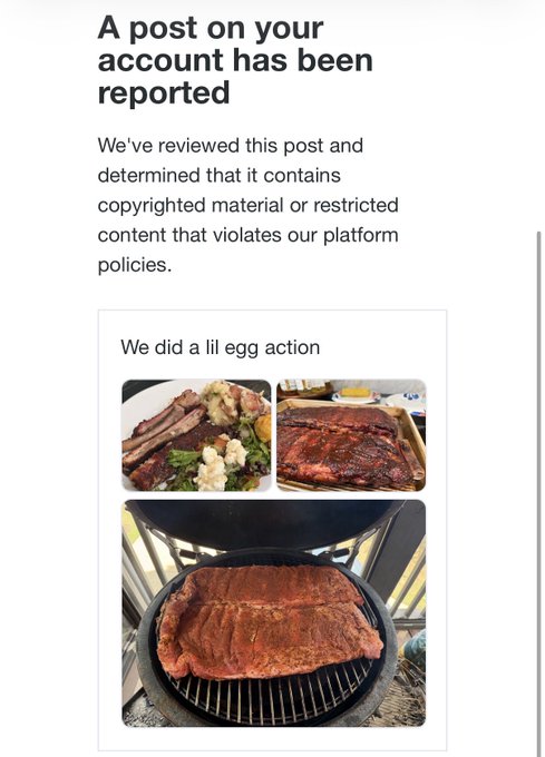 A screenshot shows a platform notification stating "A post on your account has been reported" for "copyrighted material or restricted content," citing a post captioned "We did a lil egg action" featuring photos of BBQ ribs on a grill and plated—ironically flagged despite the post being about a simple barbecue cook.