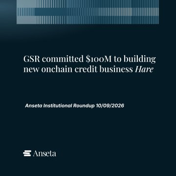 A news graphic with the headline 'GSR committed $100M to building new onchain credit business Hare' from Anseta Institutional Roundup 10/09/2026.
