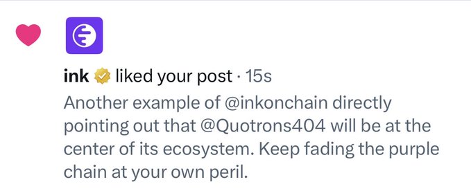 A notification showing that 'ink 🤝 liked your post' with text about '@inkonchain directly pointing out that @Quotrons404 will be at the center of its ecosystem. Keep fading the purple chain at your own peril.'