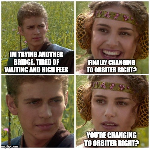 A four-panel meme using the "Anakin and Padmé" template shows Anakin complaining "I'M TRYING ANOTHER BRIDGE TIRED OF WAITING AND HIGH FEES," Padmé excitedly responding "FINALLY CHANGING TO ORBITER RIGHT?", Anakin shifting uncomfortably, and Padmé confirming "YOU'RE CHANGING TO ORBITER RIGHT?"—cleverly tying the Star Wars romance format to a promotion for orbiter.finance as a fast, low-fee DeFi bridge solution.