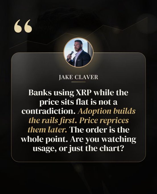 A quote graphic by Jake Claver stating: 'Banks using XRP while the price sits flat is not a contradiction. Adoption builds the rails first. Price reprices them later. The order is the whole point. Are you watching usage, or just the chart?'