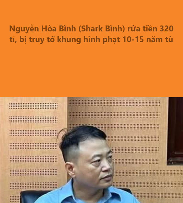 A Vietnamese news caption reads "Nguyễn Hòa Bình (Shark Bình) rửa tiền 320 tỉ, bị truy tố khung hình phạt 10-15 năm tù" above a photo of a man in a blue shirt appearing in what looks like a courtroom or official hearing room, relating to the post's commentary about the Shark Bình money laundering case and comparing it to a crypto scam incident.