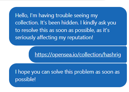 A screenshot of a message reading 'Hello, I'm having trouble seeing my collection. It's been hidden. I kindly ask you to resolve this as soon as possible, as it's seriously affecting my reputation!' with a link to https://opensea.io/collection/hashrig.