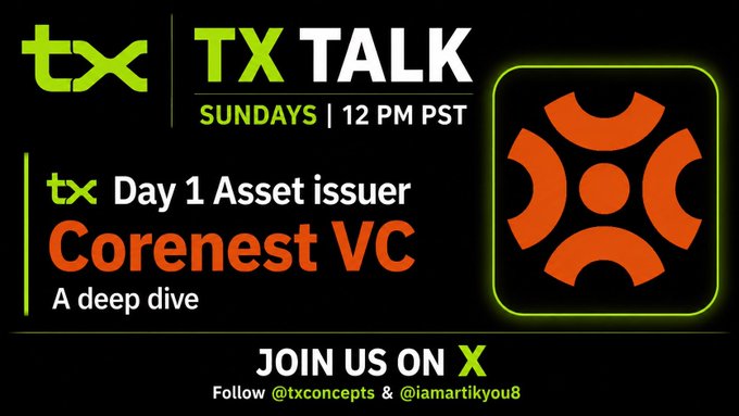 A promotional graphic for 'TX TALK' airing Sundays at 12 PM PST, featuring 'tx Day 1 Asset issuer Corenest VC - A deep dive' with directions to join on X (@txconcepts & @iamartikyou8).